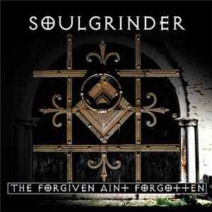 Soulgrinder - The Forgiven Ain´t Forgotten FLAC