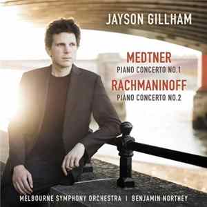 Jayson Gillham, Medtner, Rachmaninoff, Melbourne Symphony Orchestra, Benjamin Northey - Piano Concerto No. 1; Piano Concerto No. 2 FLAC