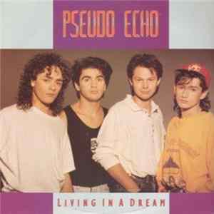 Pseudo Echo - Living In A Dream FLAC