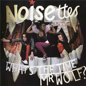 Noisettes - What's The Time Mr Wolf? FLAC
