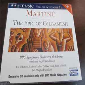 Martinů, Eva Urbanová, Ludovít Ludha, Dalibor Tolaš, Peter Mikuláš, Jack Shepherd, BBC Symphony Orchestra & Chorus, Jiří Bělohlávek - The Epic Of Gilgamesh FLAC