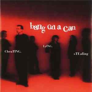 Bang On A Can - Cheating. Lying. Stealing. FLAC
