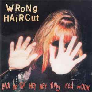 Wrong Haircut - Back To The Hey Hey Ruby Red Moon FLAC