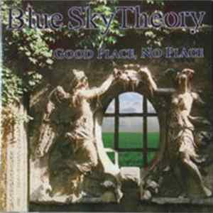 Blue Sky Theory - Good Place, No Place FLAC