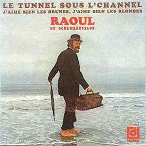 Raoul De Godewarsvelde - Le Tunnel Sous L'ChAnnel/J'Aime Bien Les Brunes, J'Aime Bien Les Blondes FLAC