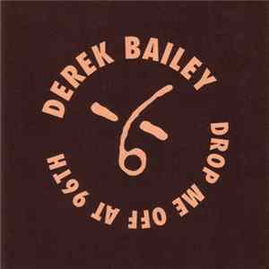 Derek Bailey - Drop Me Off At 96th FLAC
