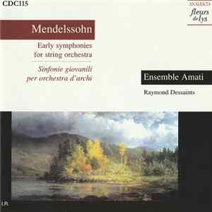 Felix Mendelssohn, Ensemble Amati, Raymond Dessaints - Early Symphonies For String Orchestra FLAC