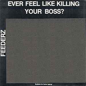Feederz - Ever Feel Like Killing Your Boss? FLAC