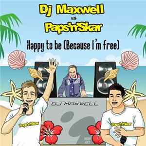 DJ Maxwell Vs Paps'N'Skar - Happy To Be (Because I'm Free) FLAC