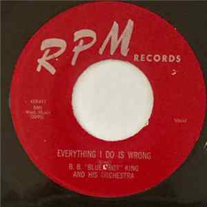 B. B. "Blues Boy" King And His Orchestra - Everything I Do Is Wrong / Don't You Want A Man Like Me FLAC
