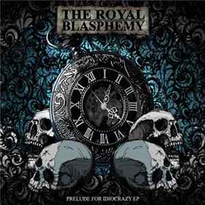 The Royal Blasphemy - Prelude For Idiocrazy FLAC