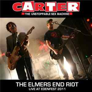 Carter The Unstoppable Sex Machine - The Elmers End Riot (Live at Edenfest 2011) FLAC