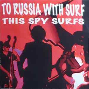 This Spy Surfs - To Russia With Surf FLAC