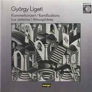 György Ligeti - Kammerkonzert / Ramifications / Lux Aeterna / Atmosphères FLAC