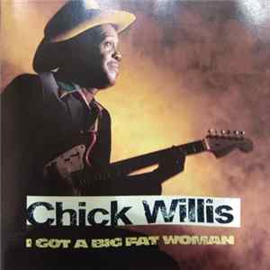 Chick Willis - I Got A Big Fat Woman FLAC