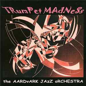 The Aardvark Jazz Orchestra - Trumpet Madness FLAC