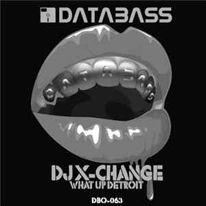DJ X-Change - What Up Detroit FLAC