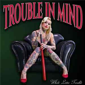 Trouble In Mind - Whole Lotta Trouble FLAC