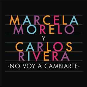 Marcela Morelo - No Voy a Cambiarte (Feat. Carlos Rivera) FLAC