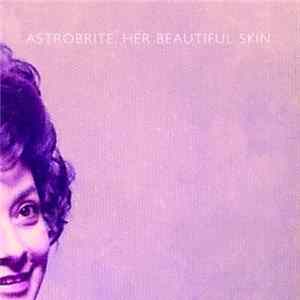 astrobrite - Her Beautiful Skin FLAC
