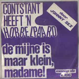 Johnny Sex - Contstant Heeft 'n Hobbelpaard / De Mijne Is Maar Klein, Madame! FLAC