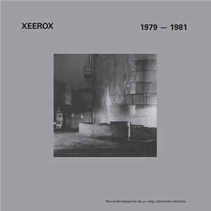 Xeerox - 1979 - 1981 (Recuerdo Espectral De Un Viejo Decorado Eléctrico) FLAC