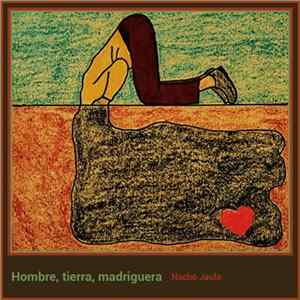 Nacho Jaula - Hombre​,​ Tierra​,​ Madriguera FLAC