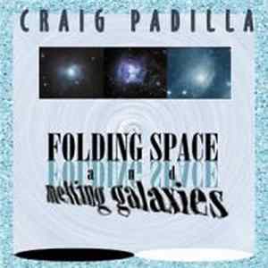 Craig Padilla - Folding Space And Melting Galaxies FLAC