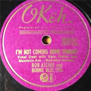 Bob Atcher & Bonnie Blue Eyes / Bonnie Blue Eyes - I'm Not Coming Home Tonight / Seven Beers With The Wrong Man FLAC