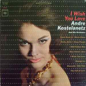 Andre Kostelanetz And His Orchestra - I Wish You Love FLAC