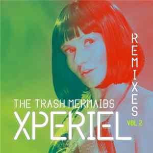 The Trash Mermaids - Xperiel (Remixes, Vol. 2) FLAC