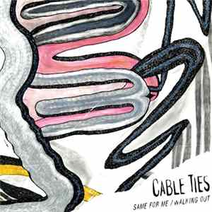 Cable Ties - Same For Me / Walking Out FLAC