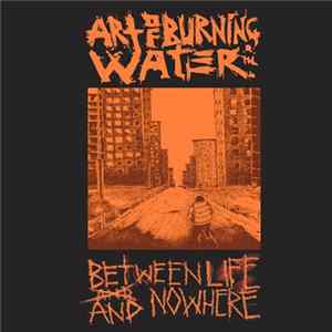 Art Of Burning Water - Between Life And Nowhere FLAC