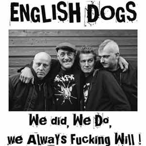 English Dogs - We Did, We Do, We Always Fucking Will! FLAC