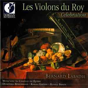 Les Violons du Roy, Bernard Labadie, La Chapelle De Québec, Dorothea Röschmann, Karina Gauvin, Russell Braun - Celebration FLAC