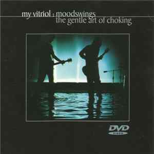 My Vitriol - Moodswings : The Gentle Art Of Choking FLAC