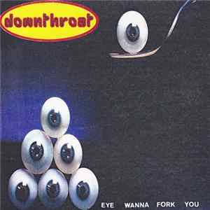 Downthroat - Eye Wanna Fork You FLAC
