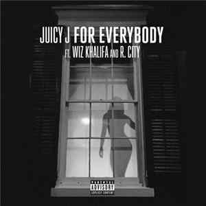 Juicy J Ft. Wiz Khalifa And R. City - For Everybody FLAC