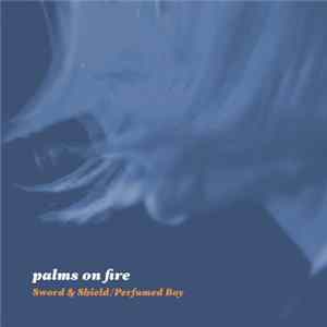 Palms On Fire - Sword & Shield / Perfumed Boy FLAC