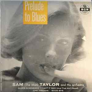 Sam (The Man) Taylor And His Orchestra - Prelude To Blues Vol. 3 FLAC