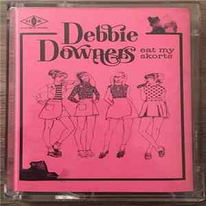 Debbie Downers - Eat My Skorts FLAC