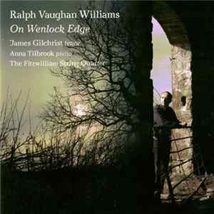 Ralph Vaughan Williams, James Gilchrist, The Fitzwilliam String Quartet, Anna Tilbrook - On Wenlock Edge FLAC
