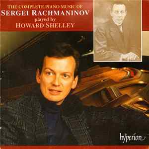 Sergei Rachmaninov, Howard Shelley - The Complete Piano Music Of Sergei Rachmaninov Played By Howard Shelley FLAC