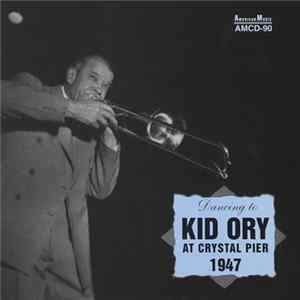 Kid Ory - Dancing To Kid Ory At Crystal Pier 1947 FLAC