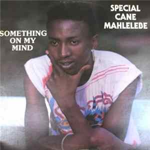 Special Cane Mahlelebe - Something On My Mind FLAC