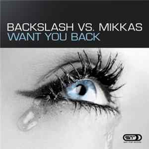 Backslash Vs. Mikkas - Want You Back FLAC