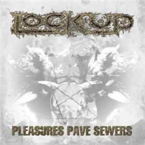 Lock Up - Pleasures Pave Sewers FLAC