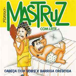 Mastruz Com Leite - Cabeça Com Bob's X Barriga Crescida FLAC