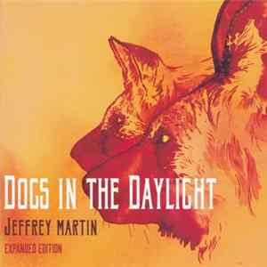 Jeffrey Martin - Dogs In The Daylight (Expanded Edition) FLAC