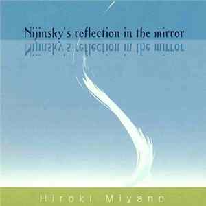 Hiroki Miyano - Nijinsky's Reflection In The Mirror FLAC